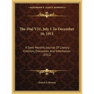 (外文書) The Dial V51 July 1 To December 16 1911: A Semi-Monthly Journal Of Literary Cr... Paperback, Kessinger Publishing, English