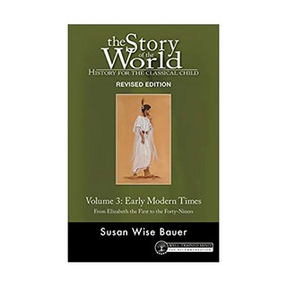 The Story of the World Vol. 3: Early Modern Times:From Elizabeth the First to the Forty-Niners, Well-Trained Mind Press