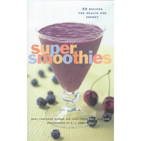 Super Smoothies: 50 Recipes for Every Lifestyle, Chronicle Books Llc