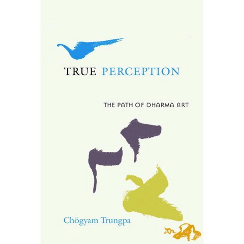 True Perception: The Path of Dharma Art, Shambhala Pubns