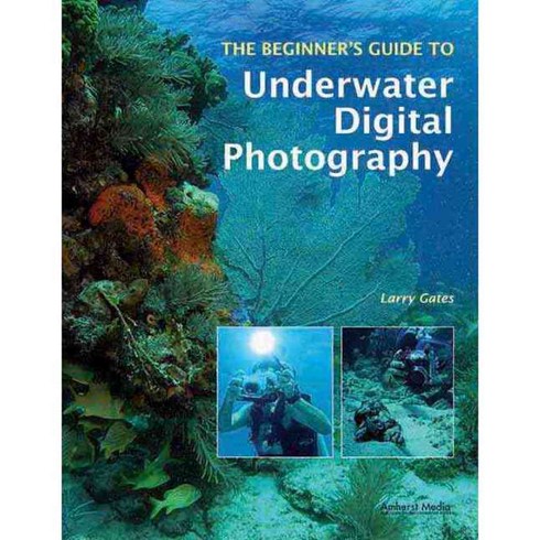 The Beginner's Guide to Underwater Digital Photography, Amherst Media