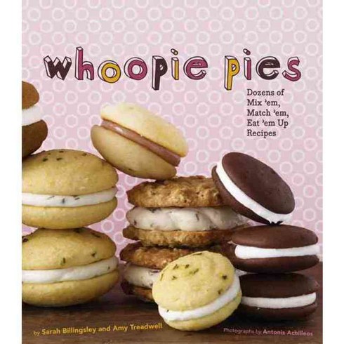 Whoopie Pies: Dozens of Mix 'em Match 'em Eat 'em Up Recipes, Chronicle Books Llc
