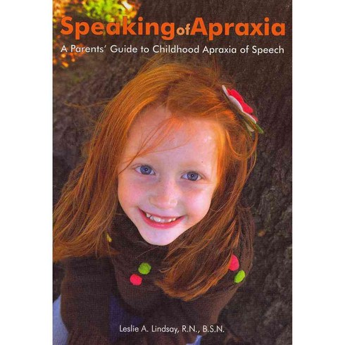 Speaking of Apraxia: A Parent's Guide to Chldhood Apraxia of Speech, Woodbine House