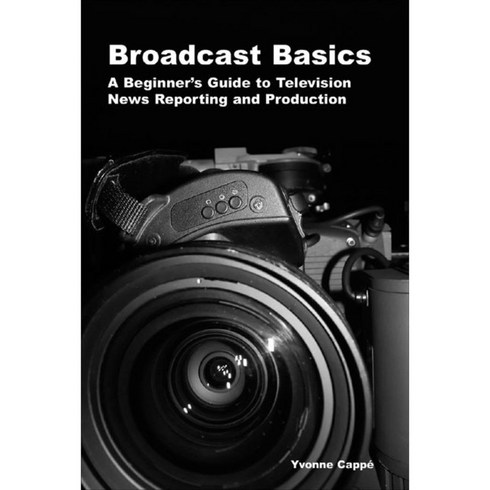 Broadcast Basics: A Beginner's Guide to Television News Reporting And Production, Marion Street Pr