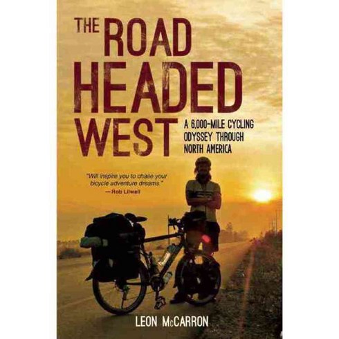 The Road Headed West: A 6 000-Mile Cycling Odyssey Through North America, Skyhorse Pub Co Inc