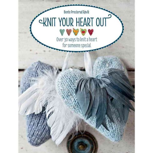 Knit Your Heart Out: Over 30 Ways to Knit a Heart for Someone Special, David & Charles