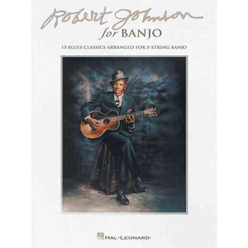 Robert Johnson for Banjo: 15 Blues Classics Arranged for 5-String Banjo, Hal Leonard Corp