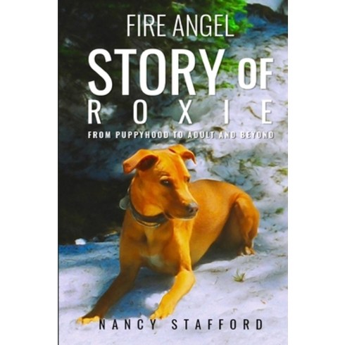 (영문도서) Fire Angel Story of Roxie: From Puppyhood to Adult and Beyond Paperback, Book Writing Inc, English, 9780999465776