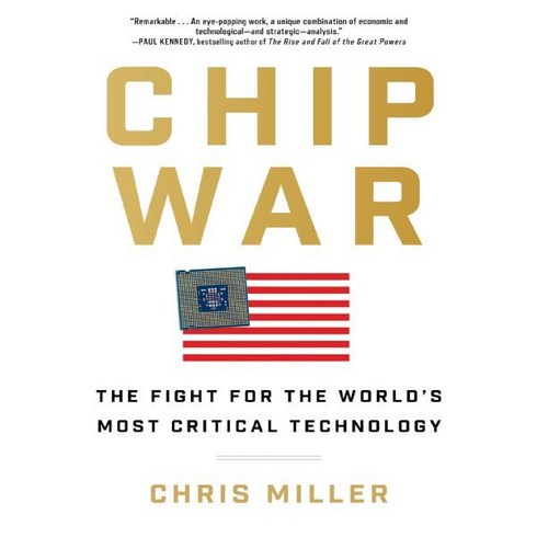 Chip War: The Fight for the World's Most Critical Technology : 반도체 전쟁 : 세계에서 가장 중요한 기술을 향한 싸움, Scribner Book Company