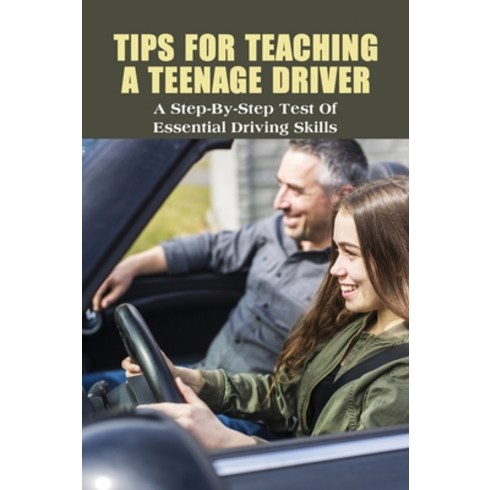 Tips For Teaching A Teenage Driver: A Step-By-Step Test Of Essential Driving Skills: Learn To Drive ... Paperback, Independently Published, English, 9798731594042