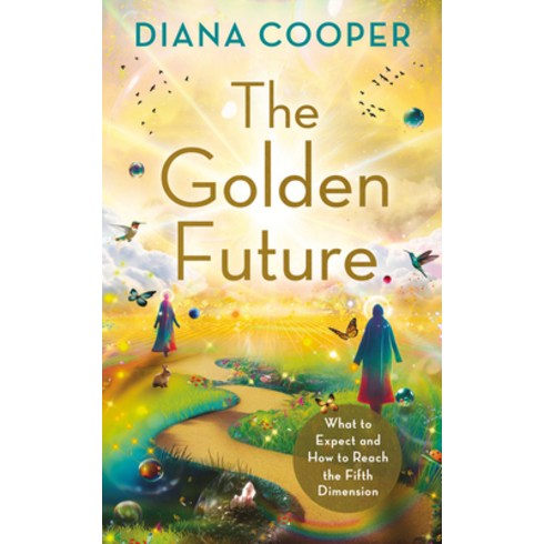 (영문도서) The Golden Future: What to Expect and How to Reach the Fifth Dimension Paperback, Hay House UK Ltd, English, 9781401972875