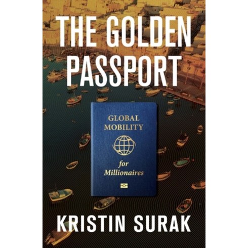 (영문도서) The Golden Passport: Global Mobility for Millionaires Hardcover, Harvard University Press, English, 9780674248649