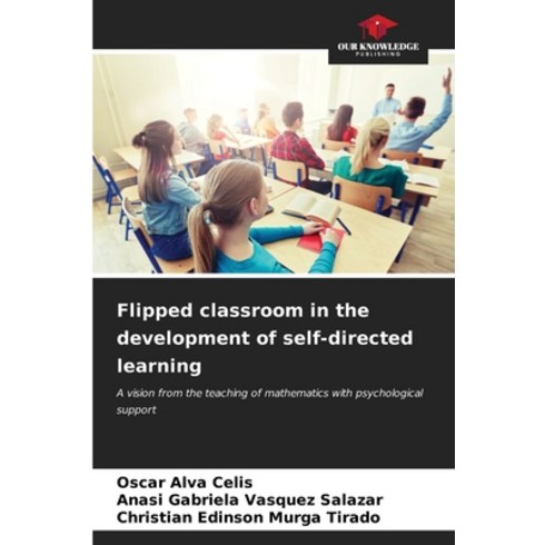 (영문도서) Flipped classroom in the development of self-directed learning Paperback, Our Knowledge Publishing, English, 9786206640646