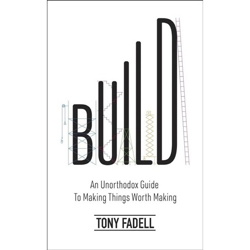 Build:An Unorthodox Guide to Making Things Worth Making, Build, Fadell, Tony(저), Bantam Books