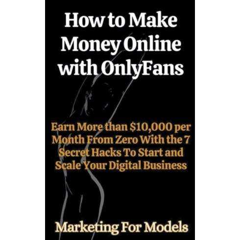 (영문도서) How to Make Money Online with OnlyFans Earn More than $10 000 per Month From Zero With the 7 ... Paperback, Books for Entrepreneurs, English, 9798224751679