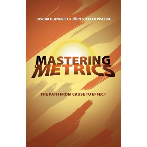 Mastering 'Metrics: The Path from Cause to Effect, Princeton Univ Pr