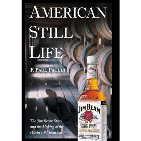 American Still Life: The Jim Beam Story and the Making of the World's #1 Bourbon Hardcover, Wiley