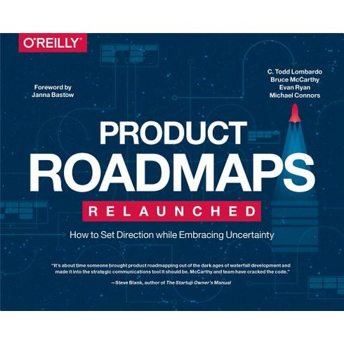 Product Roadmaps Relaunched: How to Set Direction While Embracing Uncertainty Paperback, O'Reilly Media
