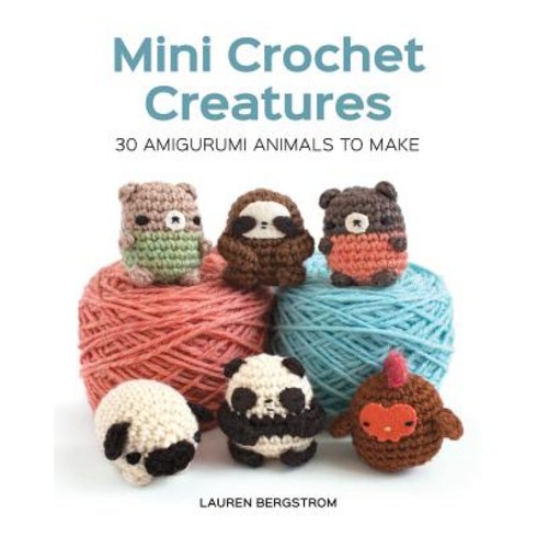 creativity:pecirsmallcry/ros - Mini Crochet Creatures: 30 Amigurumi Animals to Make Paperback, GMC Publications