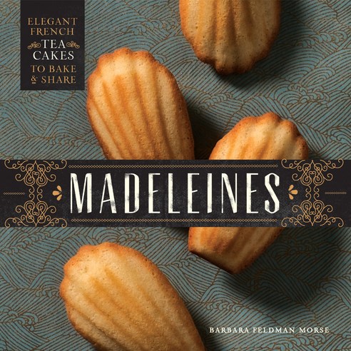 Madeleines: Elegant French Tea Cakes to Bake and Share, Quirk Books