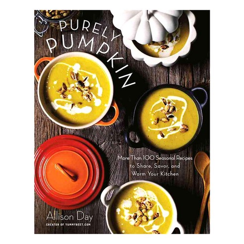 Purely Pumpkin: More Than 100 Wholesome Recipes to Share Savor and Warm Your Kitchen, Skyhorse Pub Co Inc