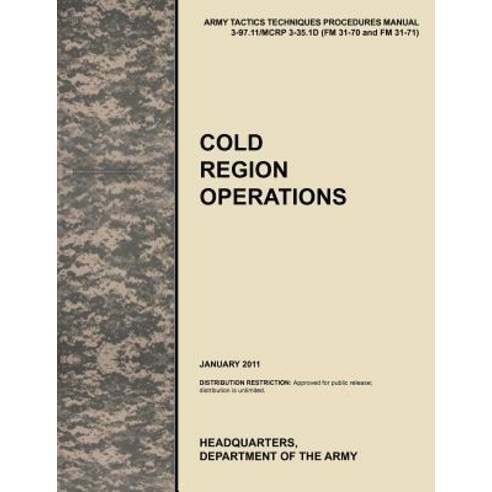 Cold Region Operations: The Official U.S. Army Tactics Techniques and Procedures Manual Attp 3-97.11…, Military Bookshop