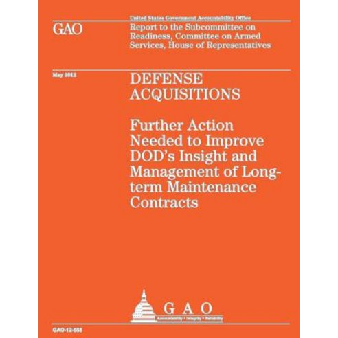 Defense Acquistions: Futher Action Needed to Improve Dod''s Insight and Management of Long-Term Mainten…, Createspace Independent Publishing Platform