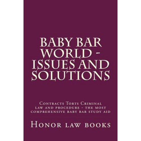 Baby Bar World - Issues and Solutions: Contracts Torts Criminal Law and Procedure - The Most Comprehen…, Createspace Independent Publishing Platform