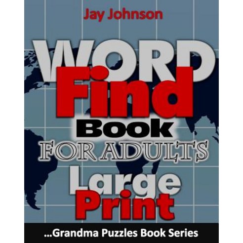 Word Find Book for Adults Large Print: The 50 Themed Large Print Word Find Puzzle Book for Adults That..., Createspace Independent Publishing Platform