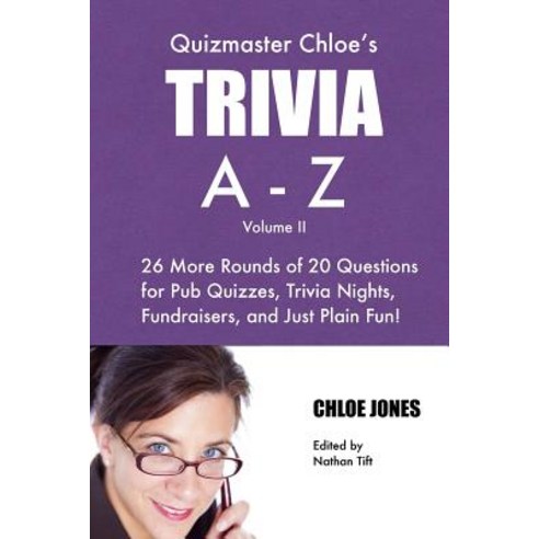 Quizmaster Chloe''s Trivia A-Z Volume II: 26 More Rounds of Questions for Pub Quizzes Trivia Nights F..., Everyday Trivia
