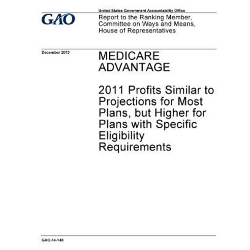 Medicare Advantage: 2011 Profits Similar to Projections for Most Plans But Higher for Plans with Spec..., Createspace Independent Publishing Platform