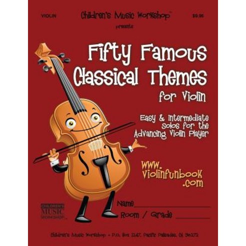 Fifty Famous Classical Themes for Violin: Easy and Intermediate Solos for the Advancing Violin Player ..., Createspace Independent Publishing Platform