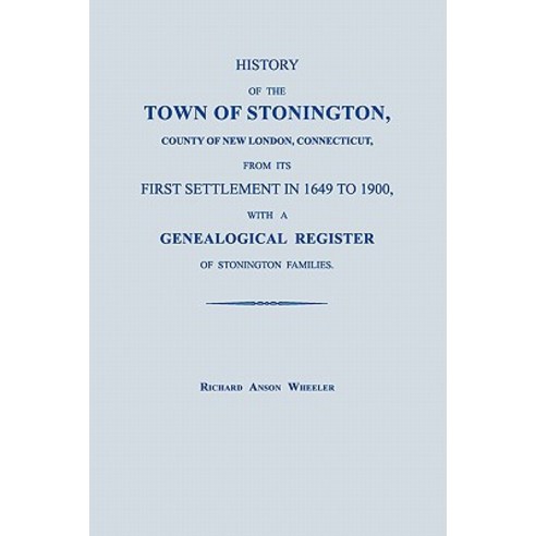 History of the Town of Stonington County of New London Connecticut from Its First Settlement in 164..., Janaway Publishing, Inc.