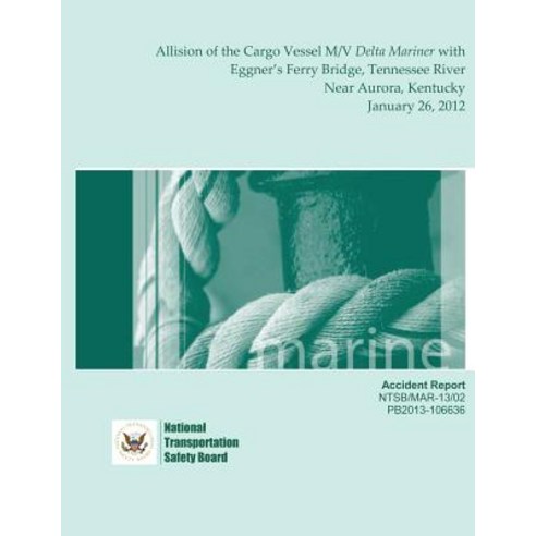 Marine Accident Report: Allision of the Cargo Vessel M/V Delta Mariner with Eggner''s Ferry Bridge Ten..., Createspace Independent Publishing Platform