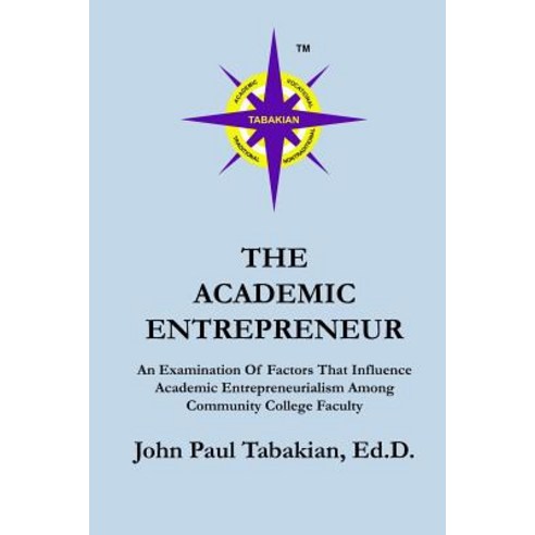 The Academic Entrepreneur: An Examination of Factors That Influence Academic Entrepreneurialism Among ..., Createspace Independent Publishing Platform