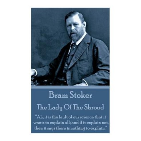 Bram Stoker - The Lady of the Shroud: Ah It Is the Fault of Our Science That It Wants to Explain All;..., Bram Stoker Publishing