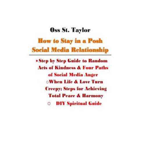 How to Stay in a Posh Social Media Relationship: Step by Step Guide to Random Acts of Kindness & Four ..., Createspace Independent Publishing Platform