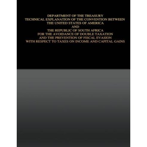 Department of the Treasury Technical Explanation of the Convention Between the United States of Americ..., Createspace Independent Publishing Platform