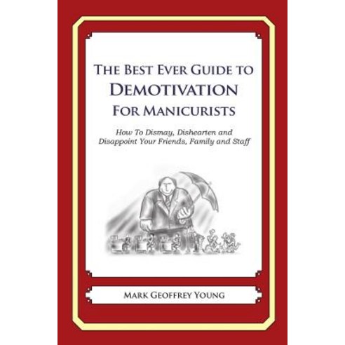 The Best Ever Guide to Demotivation for Manicurists: How to Dismay Dishearten and Disappoint Your Fri..., Createspace Independent Publishing Platform