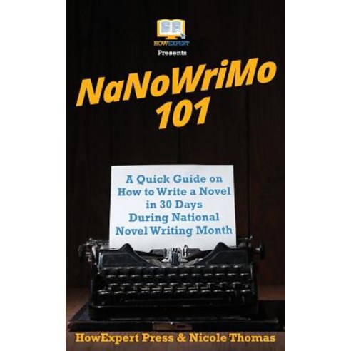 Nanowrimo 101: A Quick Guide on How to Write a Novel in 30 Days During National Novel Writing Month P..., Createspace Independent Publishing Platform