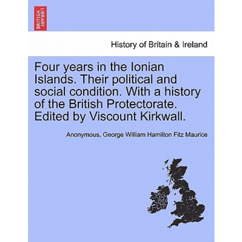 Four Years in the Ionian Islands. Their Political and Social Condition. with a History of the British ..., British Library, Historical Print Editions