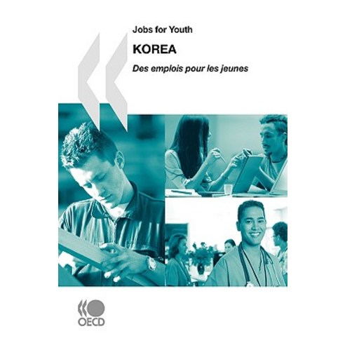 Jobs for Youth/Des Emplois Pour Les Jeunes Jobs for Youth/Des Emplois Pour Les Jeunes: Korea 2007 Pap..., Org. for Economic Cooperation & Development