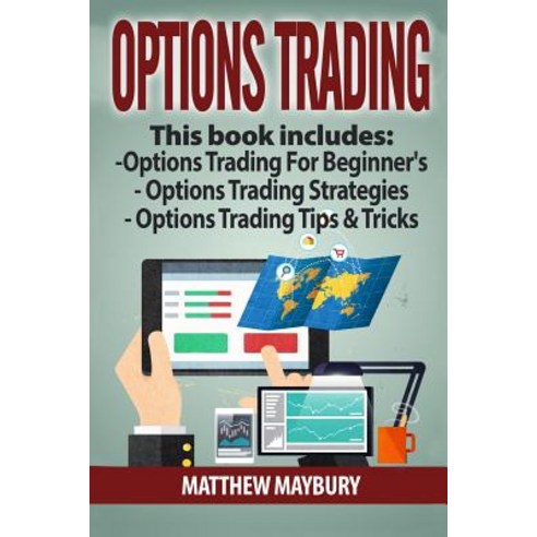 Options Trading: Guide - 3 Manuscripts: A Beginner''s Guide to Options Trading Options Trading Strateg..., Createspace Independent Publishing Platform