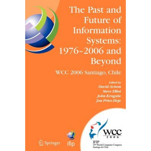 The Past and Future of Information Systems: 1976 -2006 and Beyond: Ifip 19th World Computer Congress ..., Springer