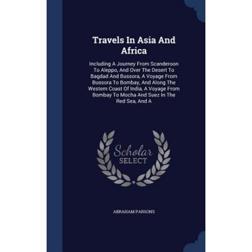 Travels in Asia and Africa: Including a Journey from Scanderoon to Aleppo and Over the Desert to Bagd..., Sagwan Press