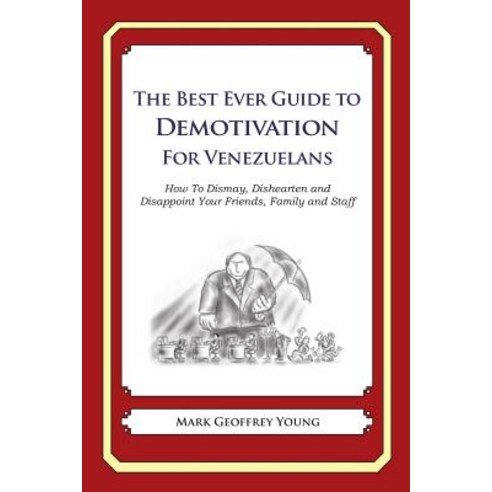 The Best Ever Guide to Demotivation for Venezuelans: How to Dismay Dishearten and Disappoint Your Fri..., Createspace Independent Publishing Platform