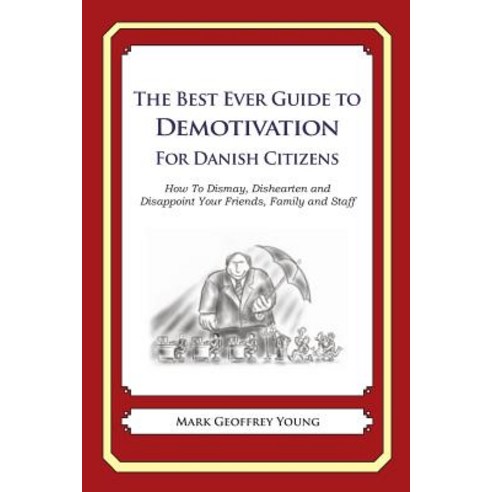 The Best Ever Guide to Demotivation for Danish Citizens: How to Dismay Dishearten and Disappoint Your..., Createspace Independent Publishing Platform