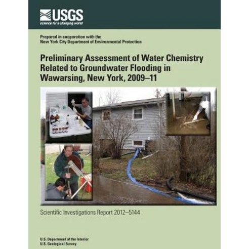 Preliminary Assessment of Water Chemistry Related to Groundwater Flooding in Wawarsing New York 2009..., Createspace Independent Publishing Platform