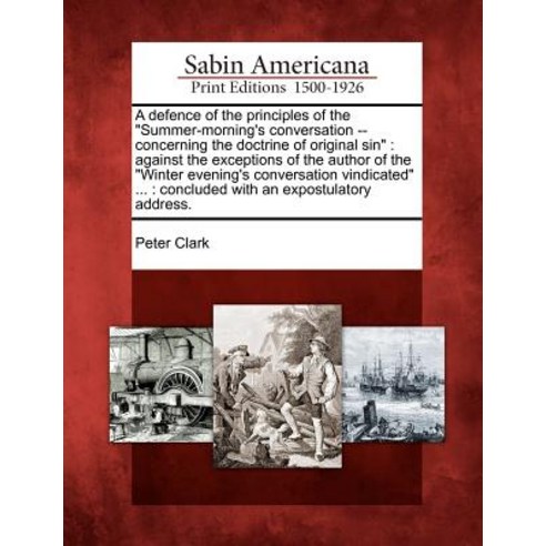 A Defence of the Principles of the "Summer-Morning''s Conversation -- Concerning the Doctrine of Origin..., Gale Ecco, Sabin Americana