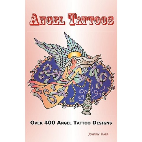 Angel Tattoos: Over 400 Tattoo Designs Ideas and Pictures Including Angel Wings Baby Angels Devil A..., Psylon Press